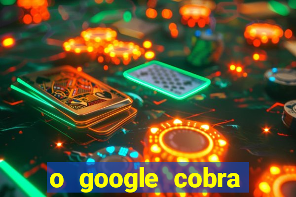 o google cobra taxa de saque de jogos